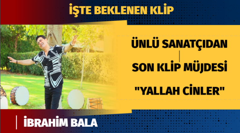 Ünlü sanatçı İbrahim BALA’nın yeni klibi yayınlandı