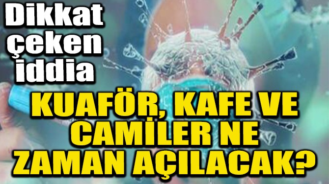 Berber, Kuaför, Kafe, Restoranları ve Cami Ne Zaman Açılacak?